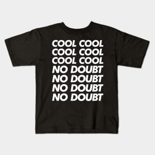 Cool Cool Cool No Doubt No Doubt No Doubt Kids T-Shirt